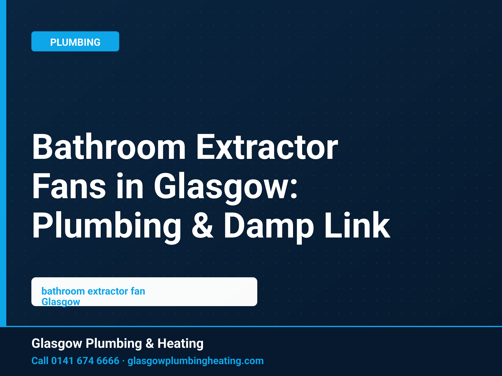 Bathroom Extractor Fans in Glasgow: Plumbing & Damp Link