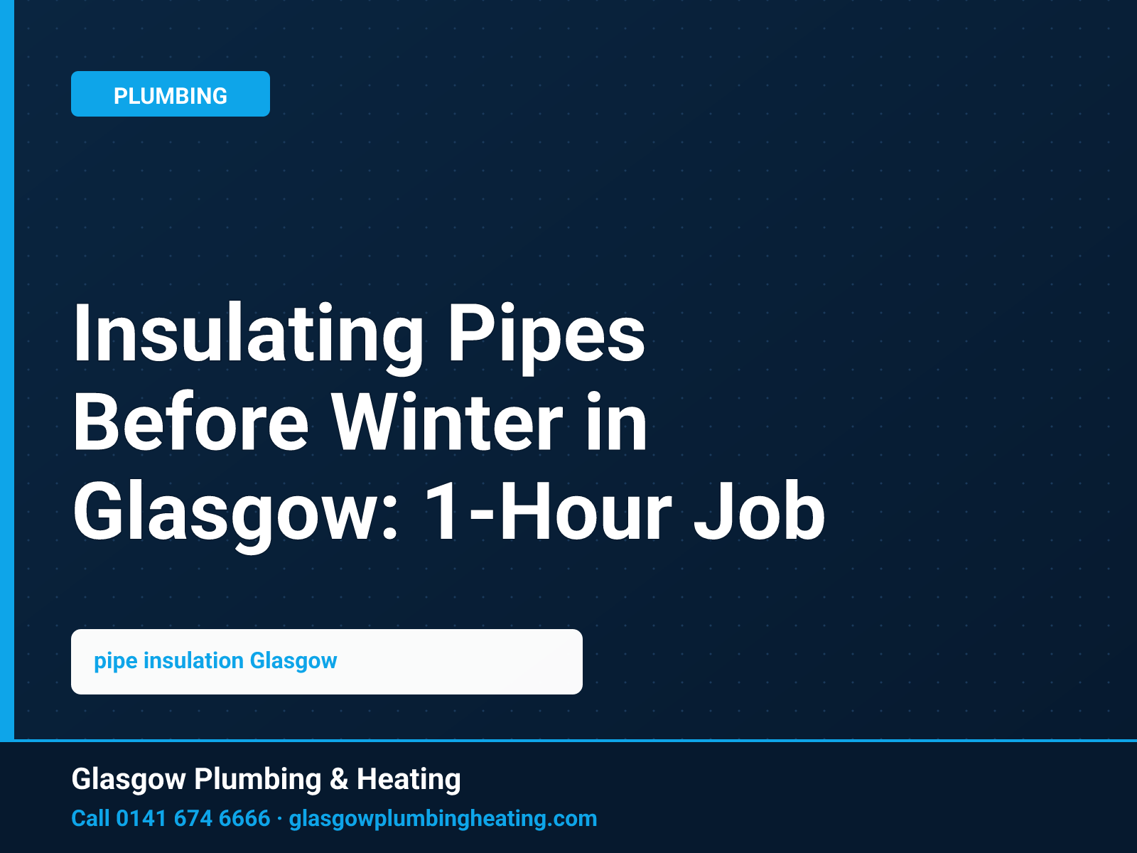 Insulating Pipes Before Winter in Glasgow: 1-Hour Job